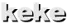 keke keke