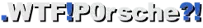 .WTF!P0rsche?!