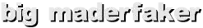 big maderfaker