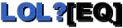 LOL?[EQ]