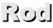 Rod
