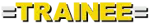 =TRAINEE=