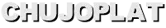 CHUJOPLAT