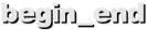 begin_end