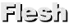 Flesh