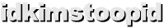 idkimstoopid