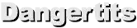 Dangertits