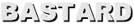 BASTARD