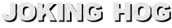JOKING HOG