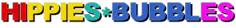 HIPPIES*BUBBLES