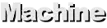 Machine