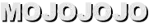 MOJOJOJO