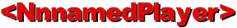 <NnnamedPlayer>