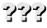 ???