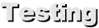 Testing