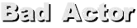 Bad Actor