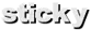 sticky sticky