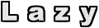 L a z y