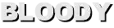 BLOODY