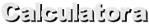 Calculatora