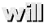 will