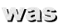 was