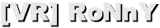 [VR] RoNnY