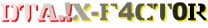 DTA.!X-F4CT0R DTA.!X-F4CT0R
