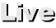 Live