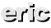 eric