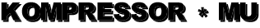 KOMPRESSOR * MU