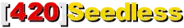 [420]Seedless