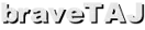 braveTAJ