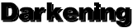 Darkening