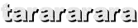 tarararara