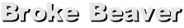 Broke Beaver