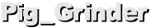 Pig_Grinder