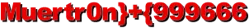 Muertr0n}+{999666
