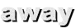 away