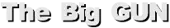 The Big GUN